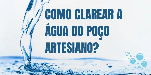 capa como clarear a água do poço artesiano